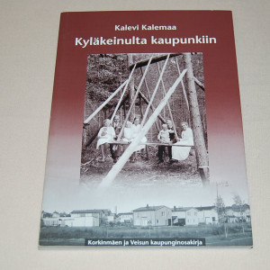 Kalevi Kalemaa Kyläkeinulta kaupunkiin - Korkinmäen ja Veisun kaupunginosakirja